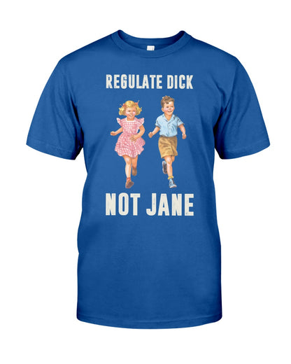 Regulate dick not jane Shirt