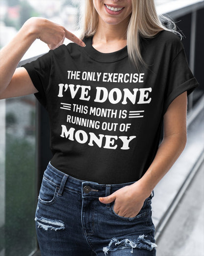 The Only Exercise I've Done Funny T-Shirt