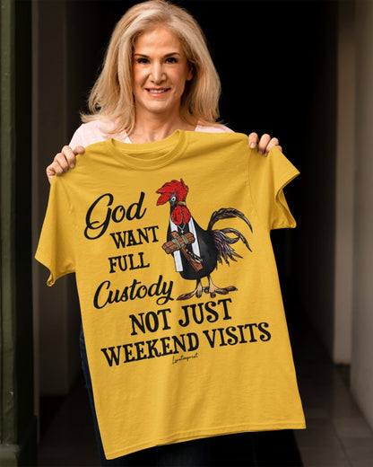 God Want Full Custody Not Just Weekend Visits T-Shirt