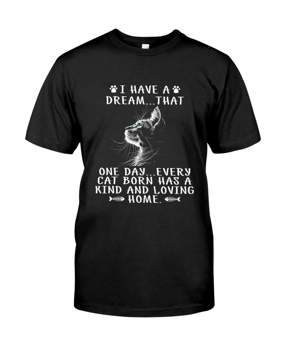 I Have A Dream That Every Cat Born Has A Kind Loving Home Shirt