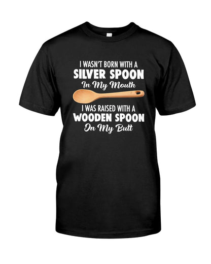 I Wasn't Born With A Silver Spoon Shirt